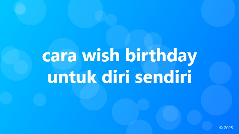 cara wish birthday untuk diri sendiri