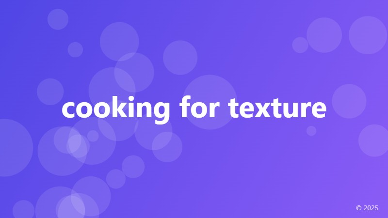 cooking for texture