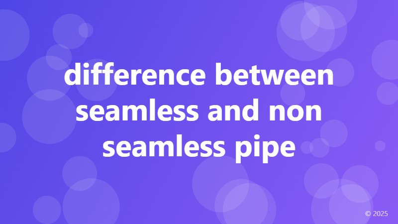 difference between seamless and non seamless pipe
