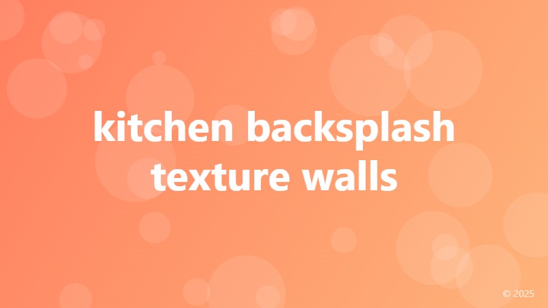 kitchen backsplash texture walls