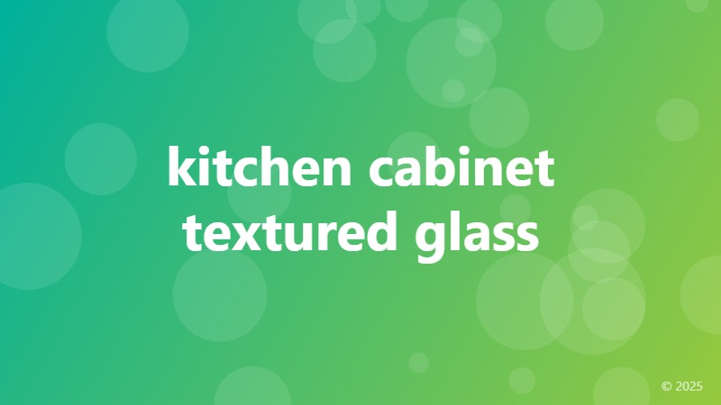 kitchen cabinet textured glass