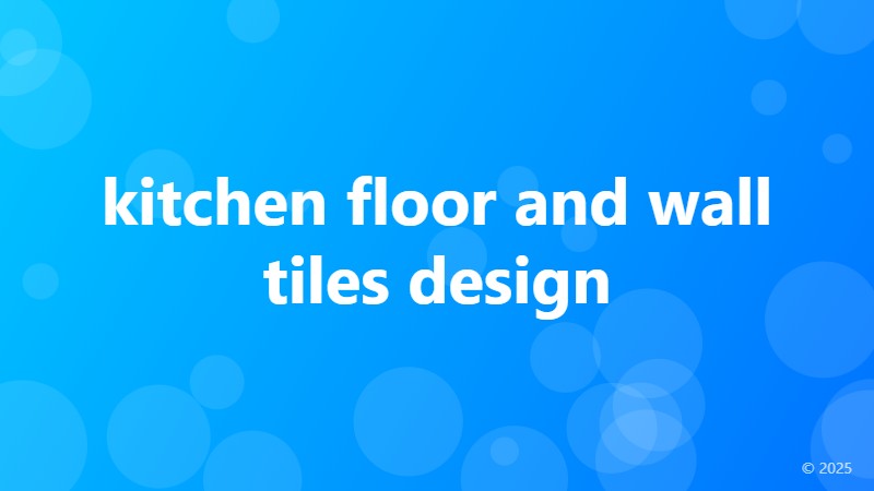 kitchen floor and wall tiles design