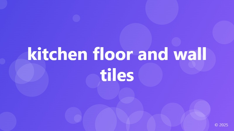 kitchen floor and wall tiles