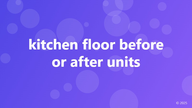 kitchen floor before or after units