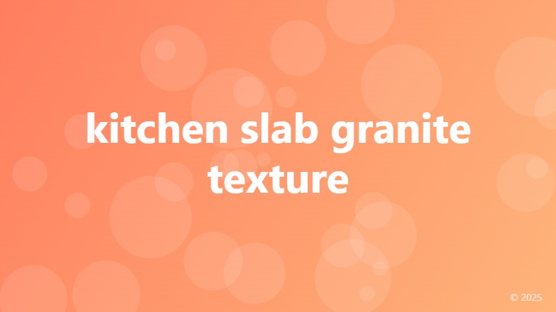 kitchen slab granite texture