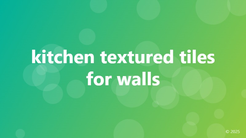 kitchen textured tiles for walls