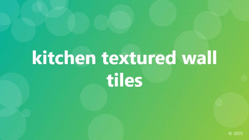 kitchen textured wall tiles