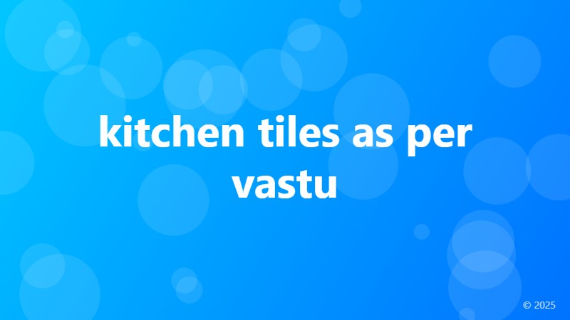 kitchen tiles as per vastu
