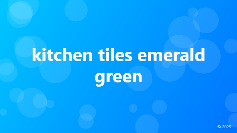 kitchen tiles emerald green