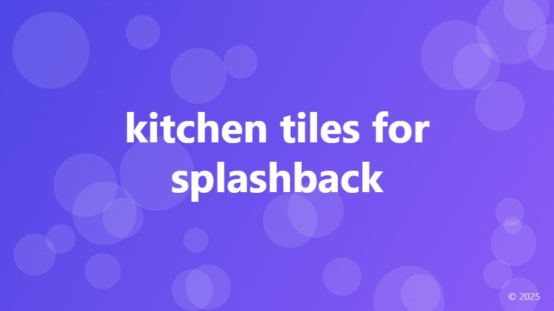 kitchen tiles for splashback