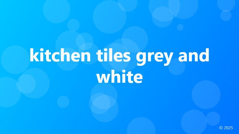 kitchen tiles grey and white