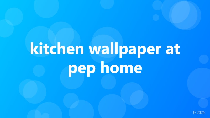 kitchen wallpaper at pep home
