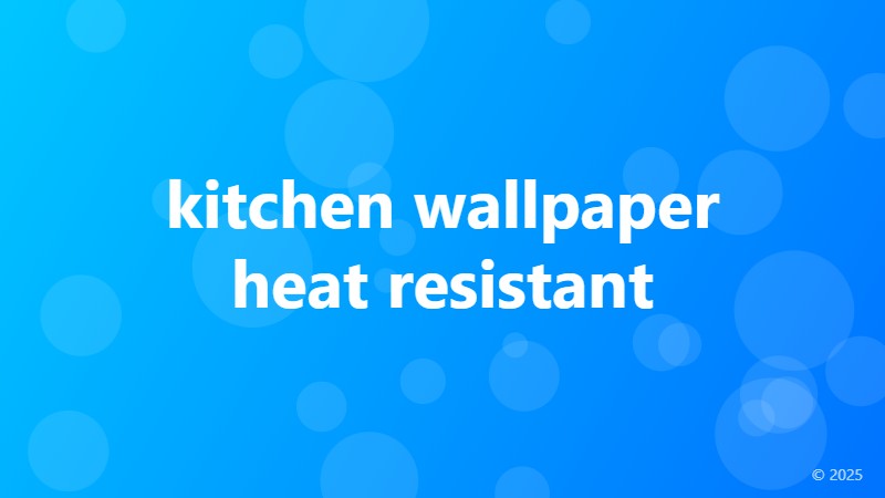 kitchen wallpaper heat resistant