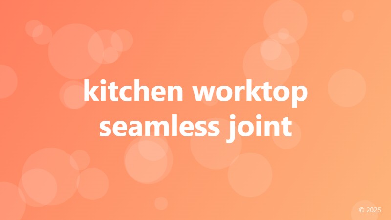 kitchen worktop seamless joint