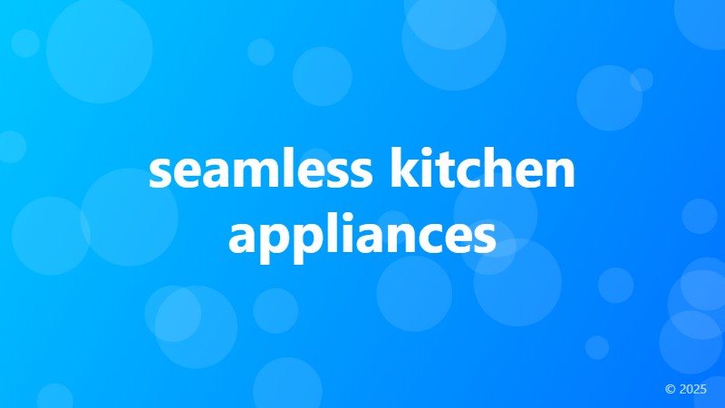 seamless kitchen appliances