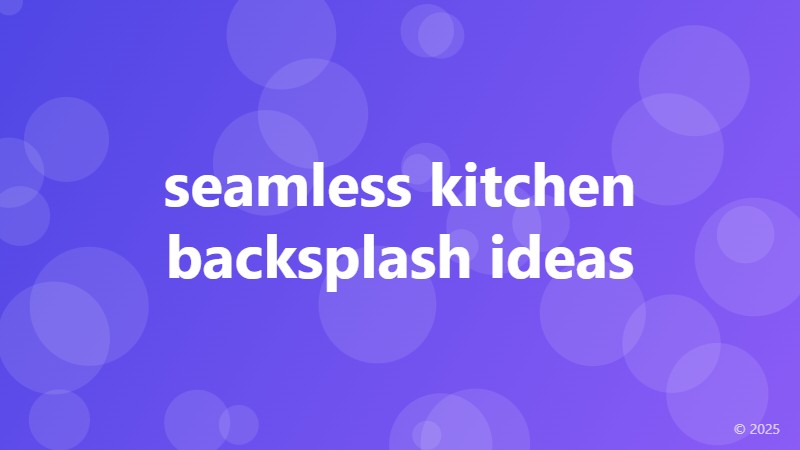 seamless kitchen backsplash ideas