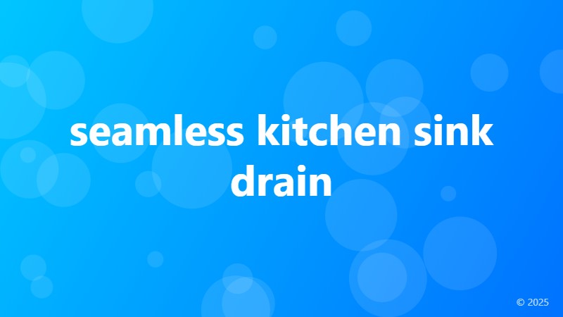 seamless kitchen sink drain
