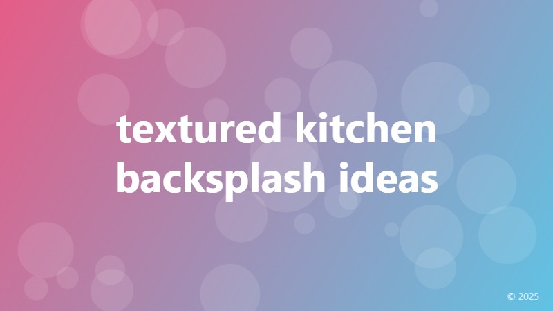 textured kitchen backsplash ideas