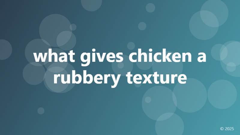 what gives chicken a rubbery texture