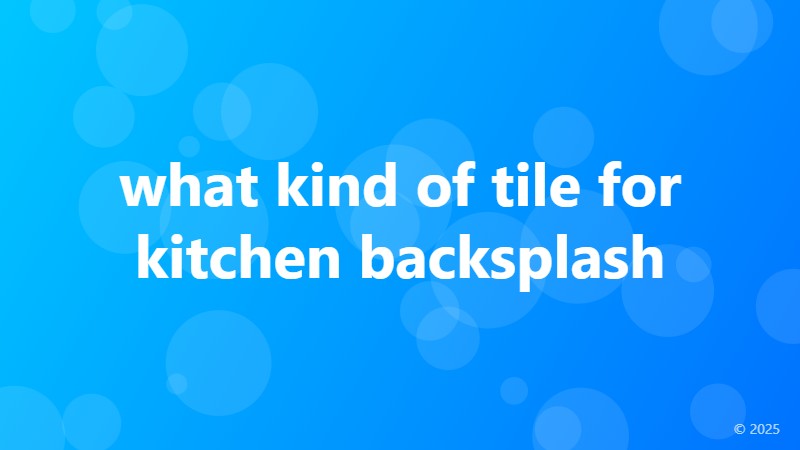 what kind of tile for kitchen backsplash