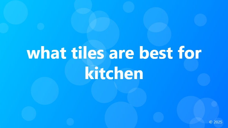 what tiles are best for kitchen