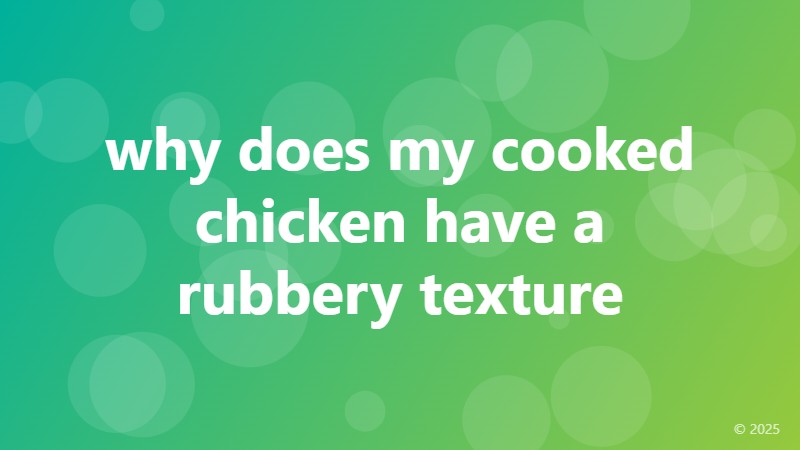 why does my cooked chicken have a rubbery texture